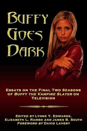 Seller image for Buffy Goes Dark : Essays on the Final Two Seasons of Buffy the Vampire Slayer on Television for sale by GreatBookPrices