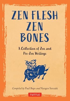 Bild des Verkufers fr Zen Flesh Zen Bones : A Collection of Zen and Pre-zen Writings zum Verkauf von GreatBookPrices