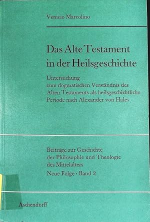 Seller image for Das Alte Testament in der Heilsgeschichte. Untersuchung zum dogmatischen Verstndnis des Alten Testaments als heilsgeschichtliche Periode nach Alexander von Hales. Beitrge zur Geschichte der Philosophie und Theologie des Mittelalters; Bd. 2. for sale by Antiquariat Bookfarm