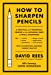 Seller image for How to Sharpen Pencils: A Practical & Theoretical Treatise on the Artisanal Craft of Pencil Sharpening for Writers, Artists, Contractors, Flange Turners, Anglesmiths, & Civil Servants for sale by Pieuler Store