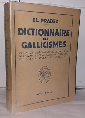 Seller image for Dictionnaire des gallicismes les plus usits expliques brievement illustrs par des exemples et accompagns de leurs equivalents anglais et allemands for sale by Librairie Albert-Etienne