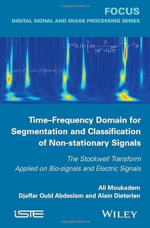 Seller image for Time-Frequency Domain for Segmentation and Classification of Non-stationary Signals: The Stockwell Transform Applied on Bio-signals and Electric Signals (Focus) [Hardcover ] for sale by booksXpress
