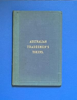 Seller image for The tradesmen's tokens of the australian colonies, together with an account of the early silver pieces and gold coinage of Australia. With an addenda by J. Atkins. Illustrated with woodcuts. for sale by BazaarofBooks