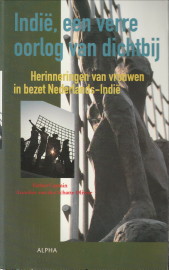 Indië, een verre oorlog van dichtbij. Herinneringen van vrouwen in bezet Nederlands-Indië