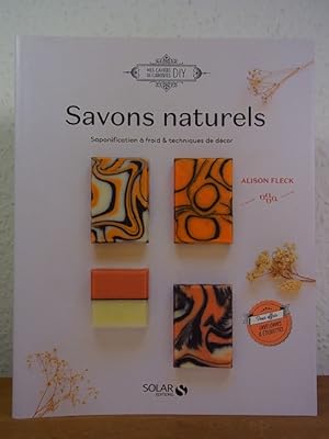 Savons au naturel. Saponification à froid et techniques de décor