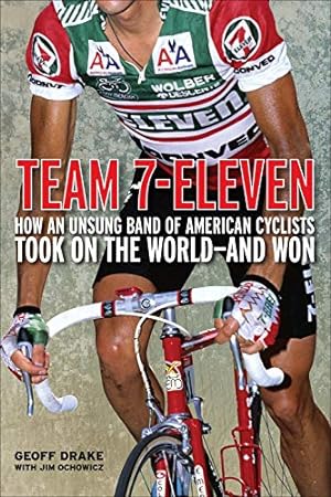 Immagine del venditore per Team 7-Eleven: How an Unsung Band of American Cyclists Took on the World-and Won venduto da Pieuler Store