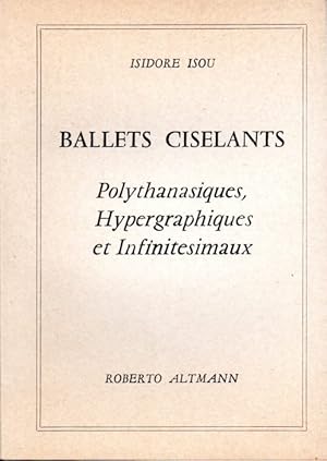 Ballets ciselants, polythanasiques, hypergraphiques et infinitésimaux.