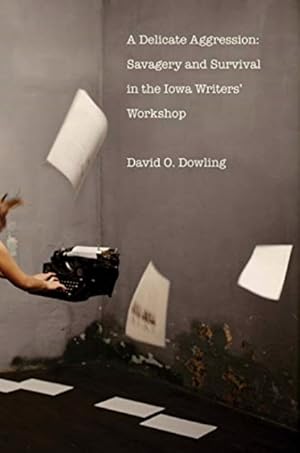 Seller image for A Delicate Aggression: Savagery and Survival in the Iowa Writers' Workshop for sale by LEFT COAST BOOKS