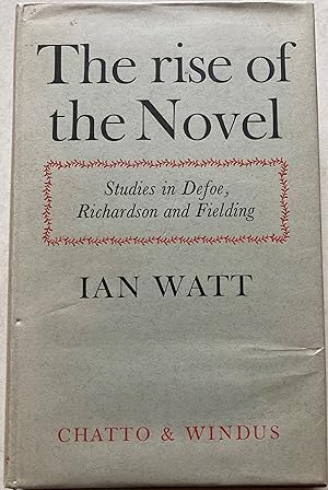 The Rise Of The Novel - Studies In Defoe, Richardson And Fielding