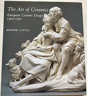 The Art Of Ceramics - European Ceramic Design 1500-1830