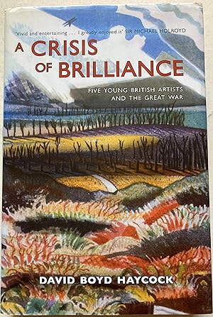 Seller image for A Crisis Of Brilliance - Five Young British Artists And The Great War for sale by Bookenastics