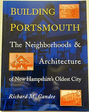 Building Portsmouth - The Neighborhoods & Architecture Of New Hampshire's Oldest City