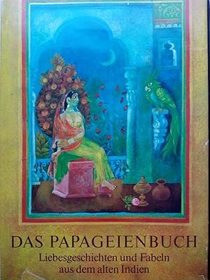 Seller image for Das Papageienbuch. Liebesgeschichten und Fabeln aus dem alten Indien for sale by Versandantiquariat Jena