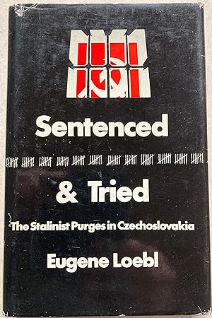 Sentenced & Tried - The Stalinist Purges In Czechoslovakia