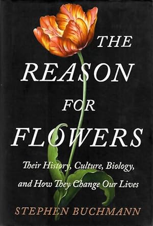 The reason for flowers: their history, culture, biology, and how they change our lives