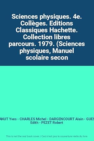 Imagen del vendedor de Sciences physiques. 4e. Collges. Editions Classiques Hachette. Collection libres parcours. 1979. (Sciences physiques, Manuel scolaire secon a la venta por Ammareal