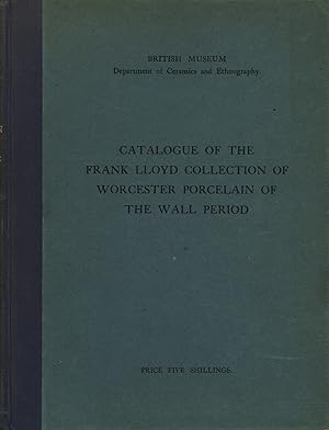 Bild des Verkufers fr Catalogue of the Frank Lloyd Collection of Worcester Porcelain of the Wall Period zum Verkauf von Di Mano in Mano Soc. Coop