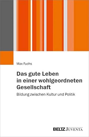 Bild des Verkufers fr Das gute Leben in einer wohlgeordneten Gesellschaft: Bildung zwischen Kultur und Politik. zum Verkauf von Antiquariat Seitenwechsel