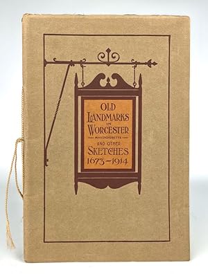 Old Landmarks in Worcester Massachusetts and other sketches 1673 -1914