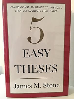 Seller image for Five Easy Theses: Commonsense Solutions to Americas Greatest Economic Challenges for sale by Reliant Bookstore