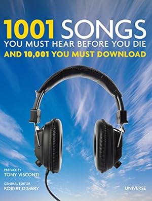 Image du vendeur pour 1001 Songs You Must Hear Before You Die : And 10,001 You Must Download mis en vente par Pieuler Store