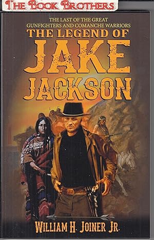 Seller image for The Legend of Jake Jackson: The Last of the Great Gunfighters and Comanche Warriors ( Also 5 Other Jake Jackson Books) for sale by THE BOOK BROTHERS