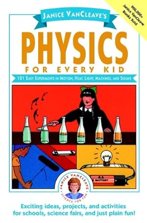 Immagine del venditore per Janice VanCleave's Physics for Every Kid: 101 Easy Experiments in Motion, Heat, Light, Machines, and Sound venduto da Reliant Bookstore