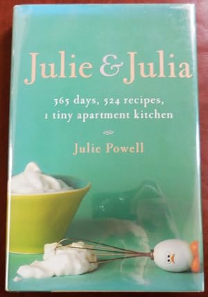 Seller image for Julie & Julia; 365 Days, 524 Recipes, 1 Tiny Apartment Kitchen for sale by Derringer Books, Member ABAA