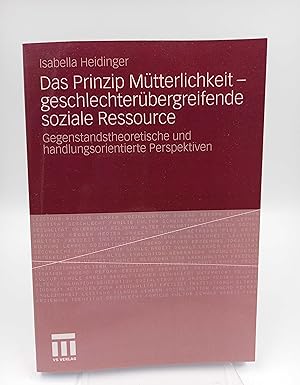 Das Prinzip Mütterlichkeit - geschlechtsübergreifende soziale Ressource Gegenstandstheoretische u...