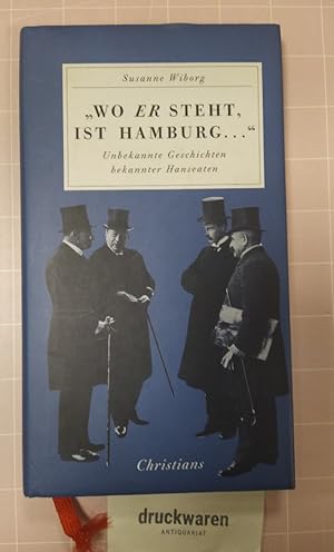 Seller image for Wo er steht, ist Hamburg. Unbekannte Geschichten bekannter Hanseaten. for sale by Druckwaren Antiquariat