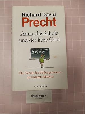 Bild des Verkufers fr Anna, die Schule und der liebe Gott. Der Verrat des Bildungssystems an unseren Kindern. zum Verkauf von Druckwaren Antiquariat