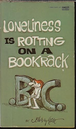 LONELINESS IS ROTTING ON A BOOKRACK; B.C.
