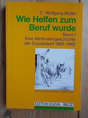 Bild des Verkufers fr Wie Helfen zum Beruf wurde; Teil: Bd. 1., Eine Methodengeschichte der Sozialarbeit 1883 - 1945. Edition sozial zum Verkauf von Antiquariat Rohde