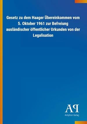 Seller image for Gesetz zu dem Haager Übereinkommen vom 5. Oktober 1961 zur Befreiung ausländischer öffentlicher Urkunden von der Legalisation for sale by Wegmann1855