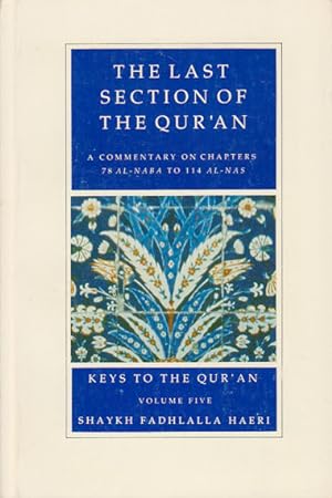 The Last Section of the Qur'an. A Commentary on Chapters 78 Al-Naba to 114 Al-Nas. Keys to the Qu...