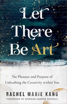 Bild des Verkufers fr Let There Be Art: The Pleasure and Purpose of Unleashing the Creativity Within You zum Verkauf von moluna