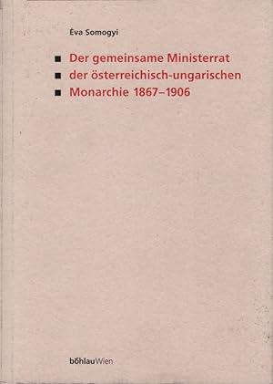 Der gemeinsame Ministerrat der österreichisch-ungarischen Monarchie : (1867 - 1906). Eva Somogyi....