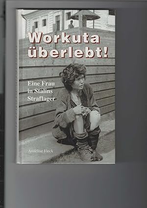 Seller image for Workuta berlebt! Eine Frau in Stalins Straflager. Mit 17 Fotos. for sale by Antiquariat Frank Dahms