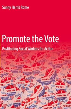 Imagen del vendedor de Promote the Vote : Positioning Social Workers for Action a la venta por AHA-BUCH GmbH