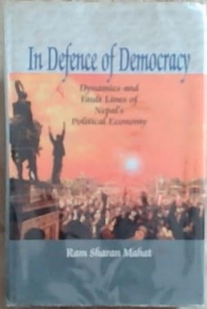 Seller image for In Defense of Democracy: Dynamics and Fault Lines of Nepal's Political Economy (Signed by the author, Ram Sharan Mahat to a well known S.A. Politician Mac Maharaj) for sale by Chapter 1