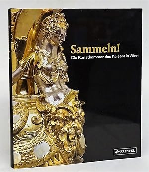 Bild des Verkufers fr Sammeln! Die Kunstkammer des Kaisers in Wien. zum Verkauf von Der Buchfreund