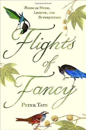 Seller image for Flights of Fancy: Birds in Myth, Legend, and Superstition for sale by Pieuler Store