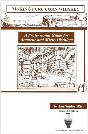 Image du vendeur pour Making Pure Corn Whiskey: A Professional Guide For Amateur And Micro Distillers mis en vente par Pieuler Store