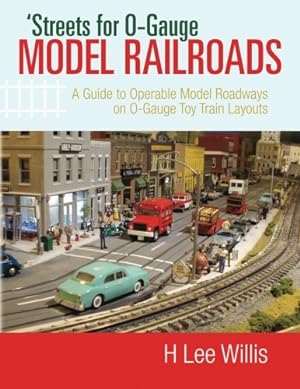 Bild des Verkufers fr 'Streets for O-Gauge Model Railroads: A Guide to Operable Model Roadways on O-Gauge Toy Train Layouts zum Verkauf von Pieuler Store