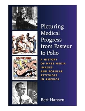 Image du vendeur pour Picturing Medical Progress from Pasteur to Polio: A History of Mass Media Images and Popular Attitudes in America mis en vente par Pieuler Store