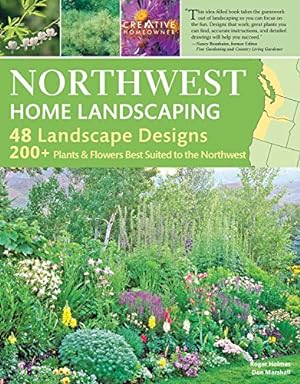 Seller image for Northwest Home Landscaping, 3rd Edition: Including Western British Columbia (Creative Homeowner) 48 Designs with Over 200 Plants Flowers Best Suited to the Pacific Northwest: WA, OR, and BC, Canada for sale by Pieuler Store
