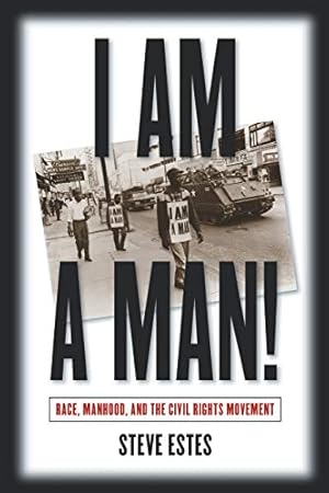 Bild des Verkufers fr I Am a Man!: Race, Manhood, and the Civil Rights Movement zum Verkauf von Pieuler Store