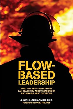 Image du vendeur pour Flow-based Leadership: What the Best Firefighters can Teach You about Leadership and Making Hard Decisions mis en vente par Pieuler Store