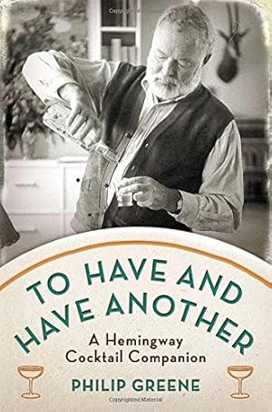 Seller image for To Have and Have Another: A Hemingway Cocktail Companion for sale by Pieuler Store