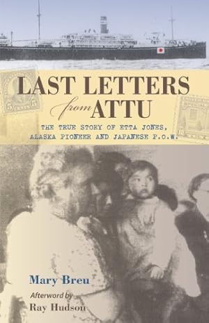 Seller image for Last Letters from Attu: The True Story of Etta Jones, Alaska Pioneer and Japanese P.O.W. for sale by Pieuler Store